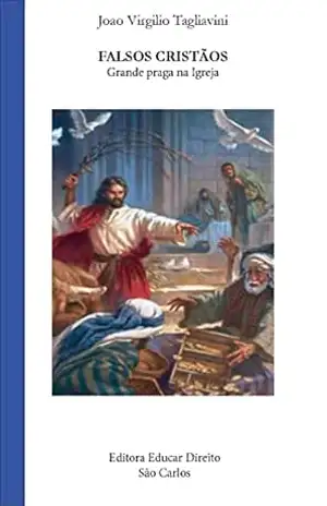 Falsos Cristãos: Grande praga na Igreja (DEBATES: filosofia, religião e teologia) – João Virgílio  Tagliavini