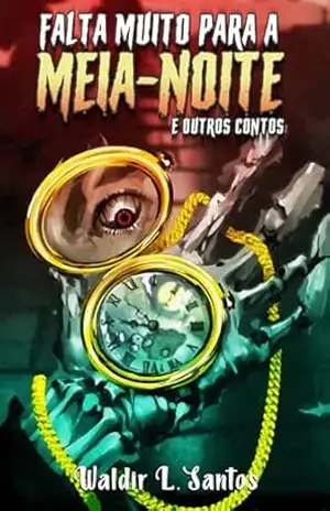 Falta muito para a meia–noite?: E outros contos – Waldir L Santos
