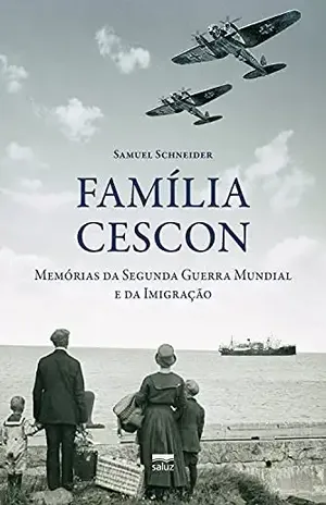 Família Cescon: memórias da Segunda Guerra Mundial e da Imigração – Samuel Schneider