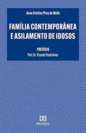 Família Contemporânea e Asilamento de Idosos - Anna Cristina Pires de Mello