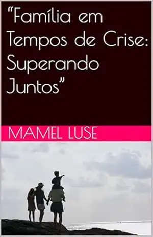 “Família em Tempos de Crise: Superando Juntos” – Mamel Luse