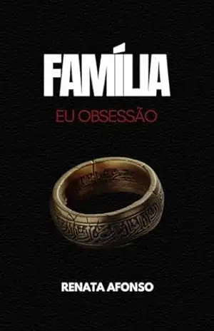 Família: Eu Obsessão – Renata  Afonso