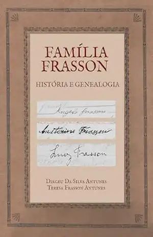 Família Frasson – História e Genealogia – Dirceu Da Silva Antunes