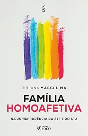 Família homoafetiva: na jurisprudência do STF e do STJ – Juliana Maggi Lima