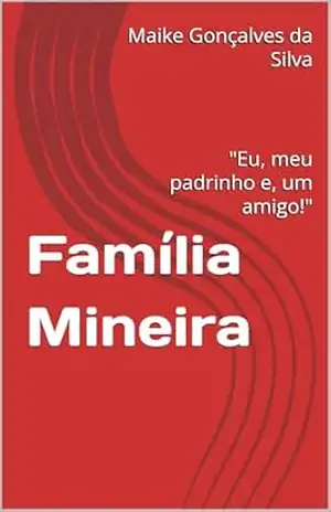 Família Mineira: “Eu, meu padrinho e, um amigo!” – Maike Gonçalves da Silva