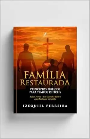 Família restaurada – Izequiel  Ferreira