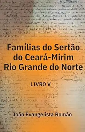 Famílias do Sertão do Ceará–Mirim: Rio Grande do Norte – João Evangelista Romão