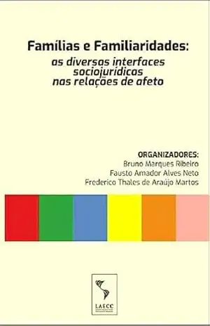 Famílias e Familiaridades: as diversas interfaces sociojurídicas nas relações de afeto – BRUNO MARQUES  RIBEIRO