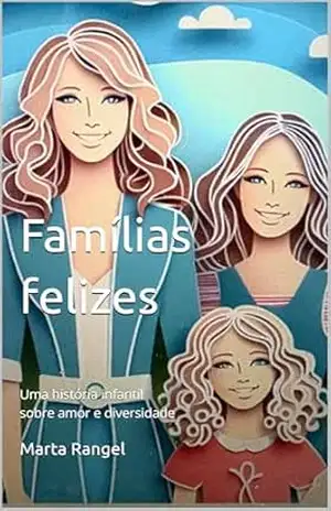 Famílias felizes: Uma história infantil sobre amor e diversidade – Marta Rangel