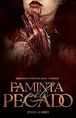 FAMINTA PELO PECADO: Serie PERDOE MEUS PECADOS – Conto 3 - EMMA S GREY