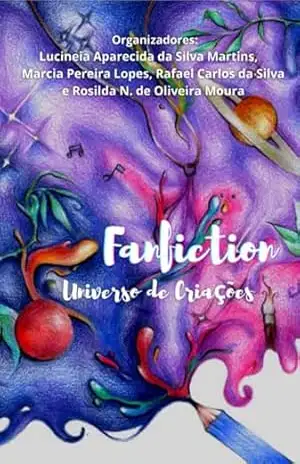 Fanfiction - Marcia Pereira Rosilda N. Da Da E De Oliveira, Rafael Carlos Silva, Lucineia Aparecida Silva