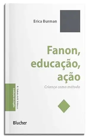 Fanon, educação, ação: criança como método (Pequena biblioteca invulgar) – Erica Burman