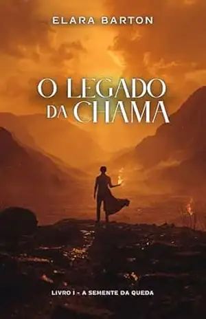 Fantasia: O LEGADO DA CHAMA: Livro I – A Semente da Queda: Fantasia Épica, Fantasia Heroica, Fantasia romance. – Elara  Barton