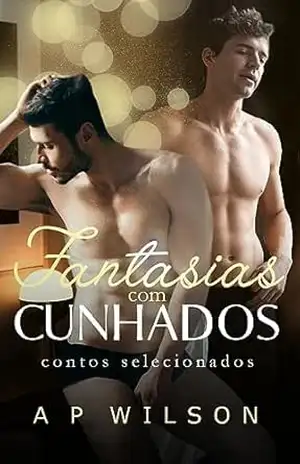 Fantasias com Cunhados: Contos Selecionados (Contos Gays com Cunhados Livro 12) – A P Wilson