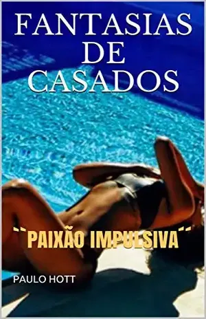 FANTASIAS DE CASADOS: ``PAIXÃO IMPULSIVA´´ (RELACIONAMENTO OBSESSÍVO Livro 2) - PAULO  HOTT