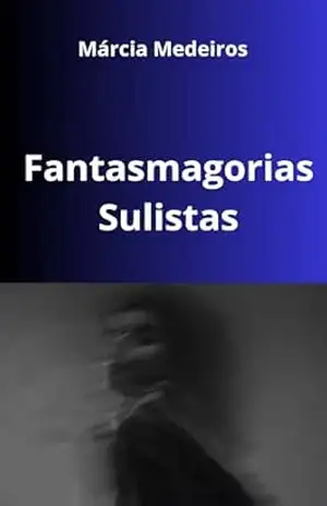 Fantasmagorias Sulistas – Márcia  Medeiros