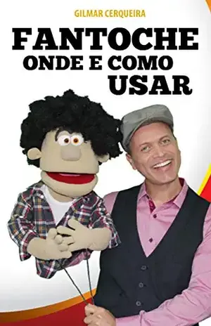 Fantoche Onde e Como Usar: Como Manipular Bonecos – Gilmar Cerqueira