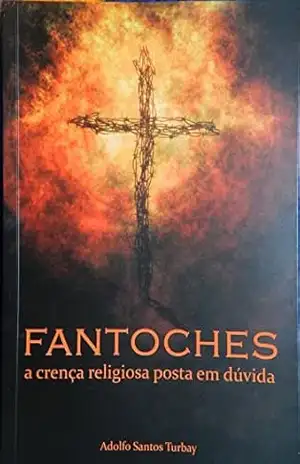 FANTOCHES: A crença religiosa posta em dúvida – Adolfo Turbay