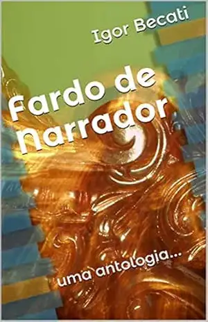 Fardo de Narrador: uma antologia… – Igor Becati