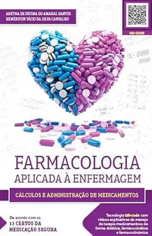 Farmacologia Aplicada à Enfermagem: cálculos e administração de medicamentos – Aretha De Fátima Do Amaral Santos