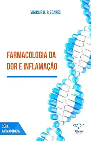 Farmacologia da dor e inflamação (Série Farmácia) - Vinicius H. P. Soares