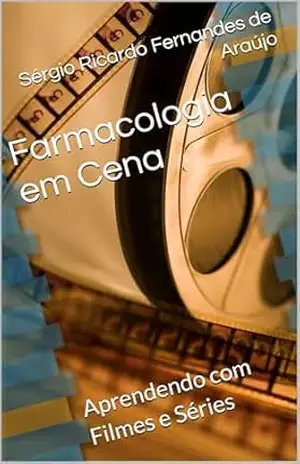 Farmacologia em Cena: Aprendendo com Filmes e Séries – Sérgio Ricardo Fernandes de Araújo