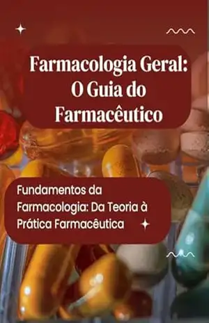 Farmacologia Geral: O Guia do Farmacêutico: Fundamentos da Farmacologia: Da Teoria à Prática Farmacêutica – David Mendes de Araujo