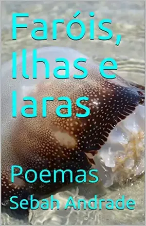 Faróis, Ilhas e Iaras: Poemas - Sebah Andrade