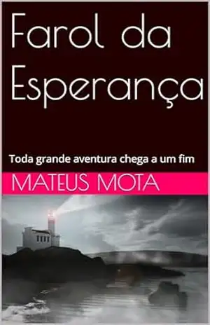 Farol da Esperança: Toda grande aventura chega a um fim – mateus mota