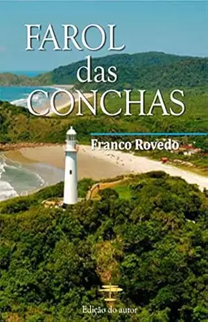 FAROL DAS CONCHAS: Contos e crônicas da Ilha do Mel – Franco Rovedo