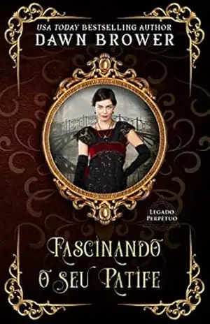 Fascinando o seu Patife (Legado Perpétuo 10) – Dawn Brower