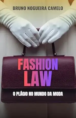 FASHION LAW: O PLÁGIO NO MUNDO DA MODA – BRUNO NOGUEIRA CAMELO