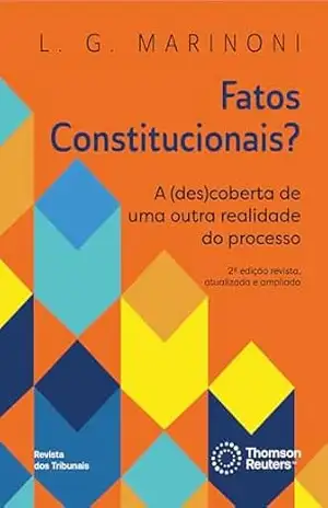 Fatos constitucionais?: a (des)coberta de uma outra realidade do processo – Luiz Guilherme Marinoni