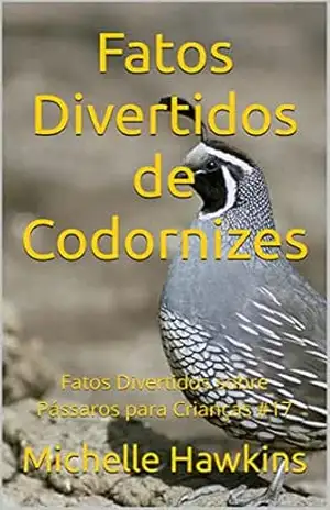 Fatos Divertidos de Codornizes: Fatos Divertidos sobre Pássaros para Crianças #17 – Michelle Hawkins