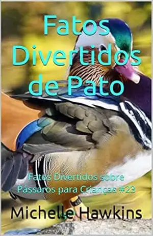 Fatos Divertidos de Pato: Fatos Divertidos sobre Pássaros para Crianças #23 – Michelle Hawkins