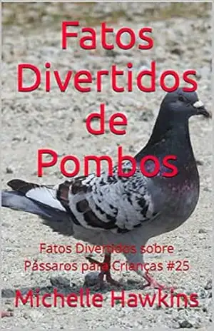 Fatos Divertidos de Pombos: Fatos Divertidos sobre Pássaros para Crianças #25 – Michelle Hawkins
