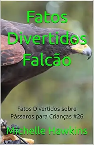 Fatos Divertidos Falcão: Fatos Divertidos sobre Pássaros para Crianças #26 – Michelle Hawkins