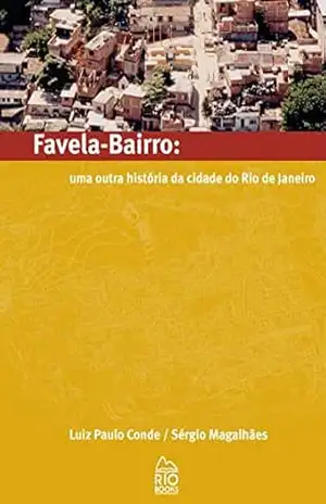 Favela Bairro: Uma outra história da cidade do Rio de Janeiro – Sérgio Magalhães