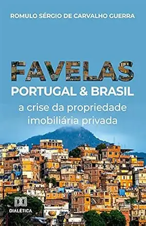Favelas Portugal & Brasil: a crise da propriedade imobiliária privada - Romulo Sérgio de Carvalho Guerra