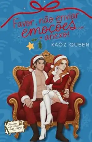 Favor, não enviar emoções em anexo!: amores na cidade das neves 4 - Kaoz Queen