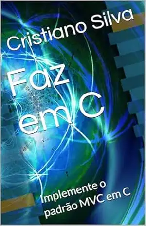 Faz em C: Implemente o padrão MVC em C – Cristiano Silva