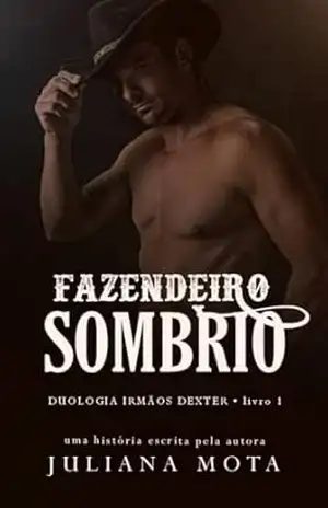 Fazendeiro sombrio (Irmãos Dexter Livro 1) – Juliana Mota