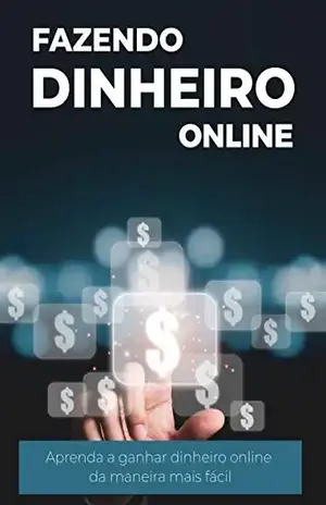 Fazendo Dinheiro Online: Um guia para iniciantes para aprender a ganhar dinheiro online da maneira mais fácil - Emerson Carvalho
