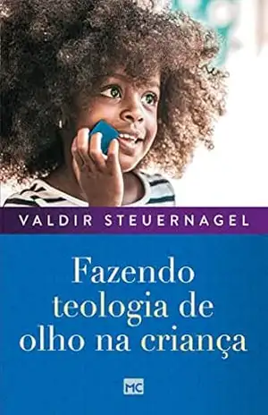 Fazendo teologia de olho na criança – Valdir Steuernagel