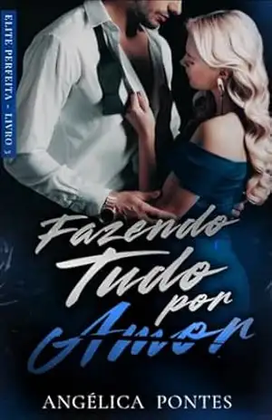 Fazendo Tudo Por Amor (Elite Perfeita Livro 3) - Angélica  Pontes