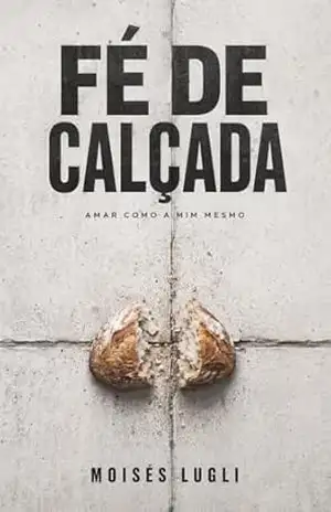 Fé de Calçada: Amar como a mim mesmo – Moisés Lugli
