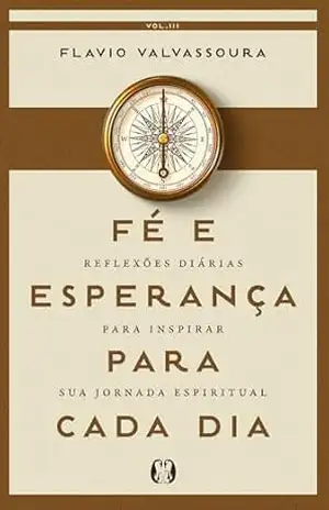 Fé e Esperança Para Cada dia (2026): Reflexões diárias para inspirar sua jornada espiritual - Flávio Valvassoura