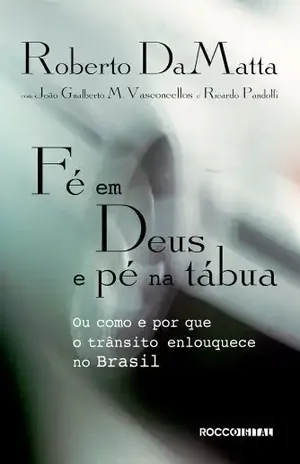 Fé em Deus e pé na tábua: Ou como e por que o trânsito enlouquece no Brasil – Roberto DaMatta