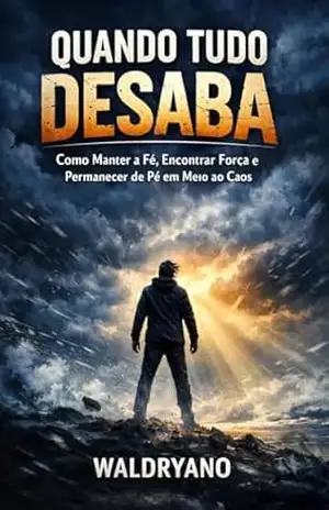 Fé em Meio ao Caos: Como Permanecer de Pé Quando Tudo Desmorona – Presbítero Waldryano RJ