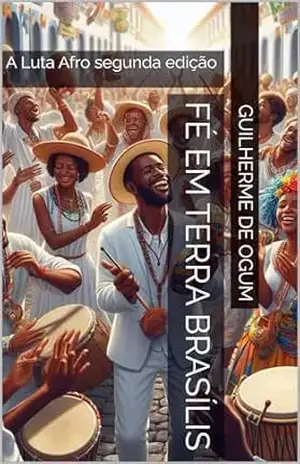 fé em terra brasílis: A Luta Afro segunda edição – Guilherme  de Ogum